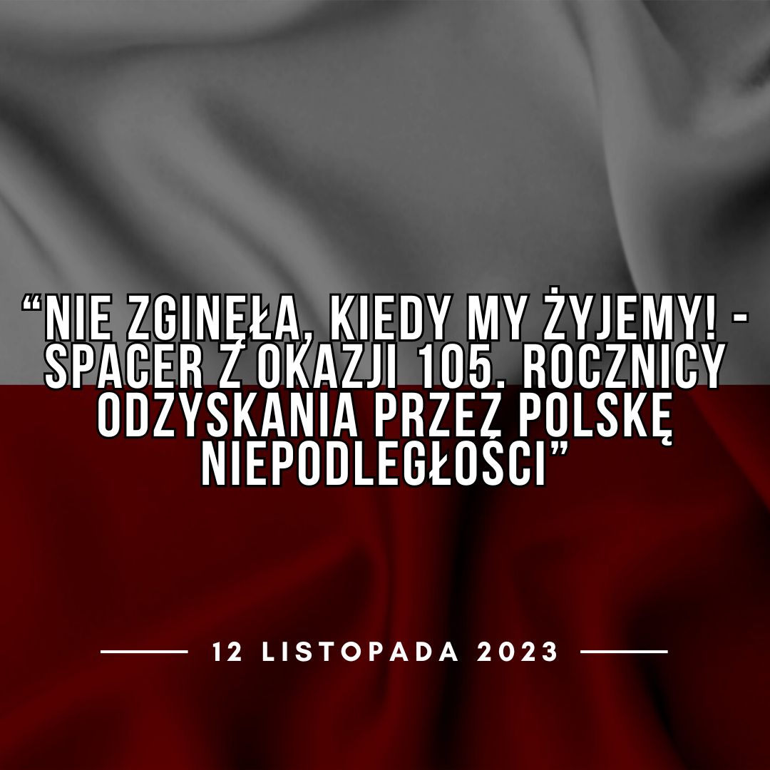 “Nie zginęła, kiedy my żyjemy! – spacer z okazji 105. rocznicy odzyskania przez Polskę Niepodległości”